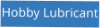 Hobby Lubricant